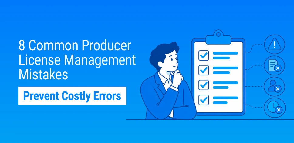 Common producer license management mistakes affecting insurance licensing compliance, renewals, and license tracking