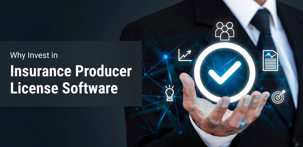 Why Invest in Insurance Producer License Software in 2026?