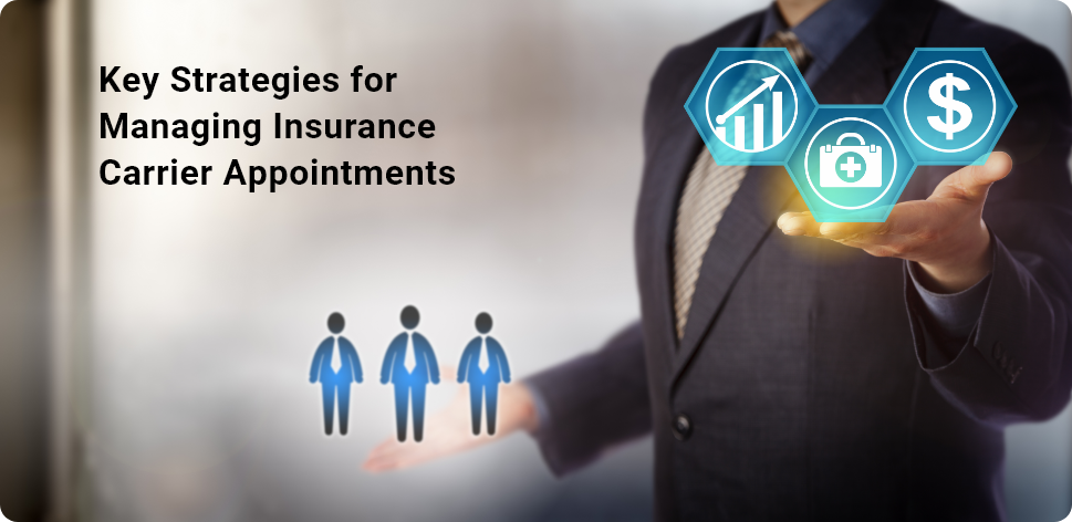 Key Strategies for Managing Insurance Carrier Appointments Effectively