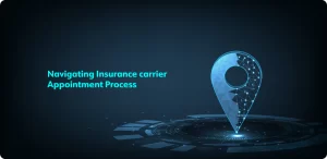 Navigating Insurance Carrier Appointment Processes: A Detailed Guide