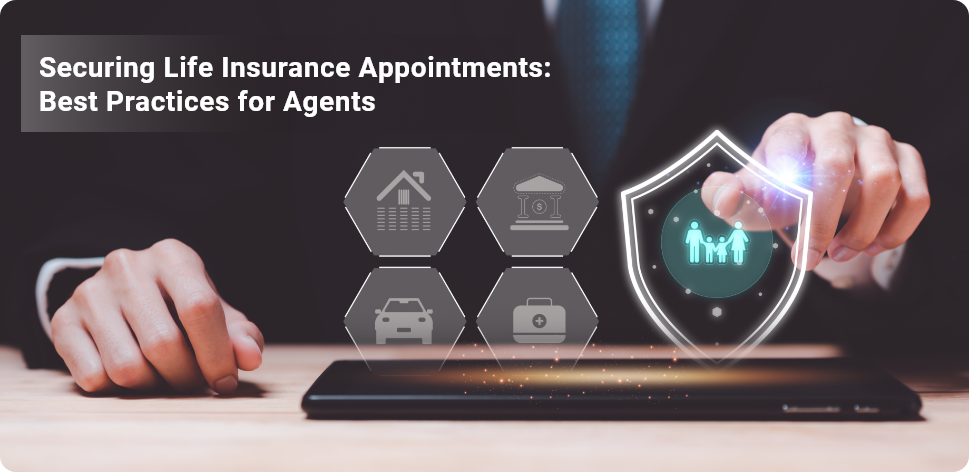 Securing Life Insurance Appointments: Best Practices for Agents