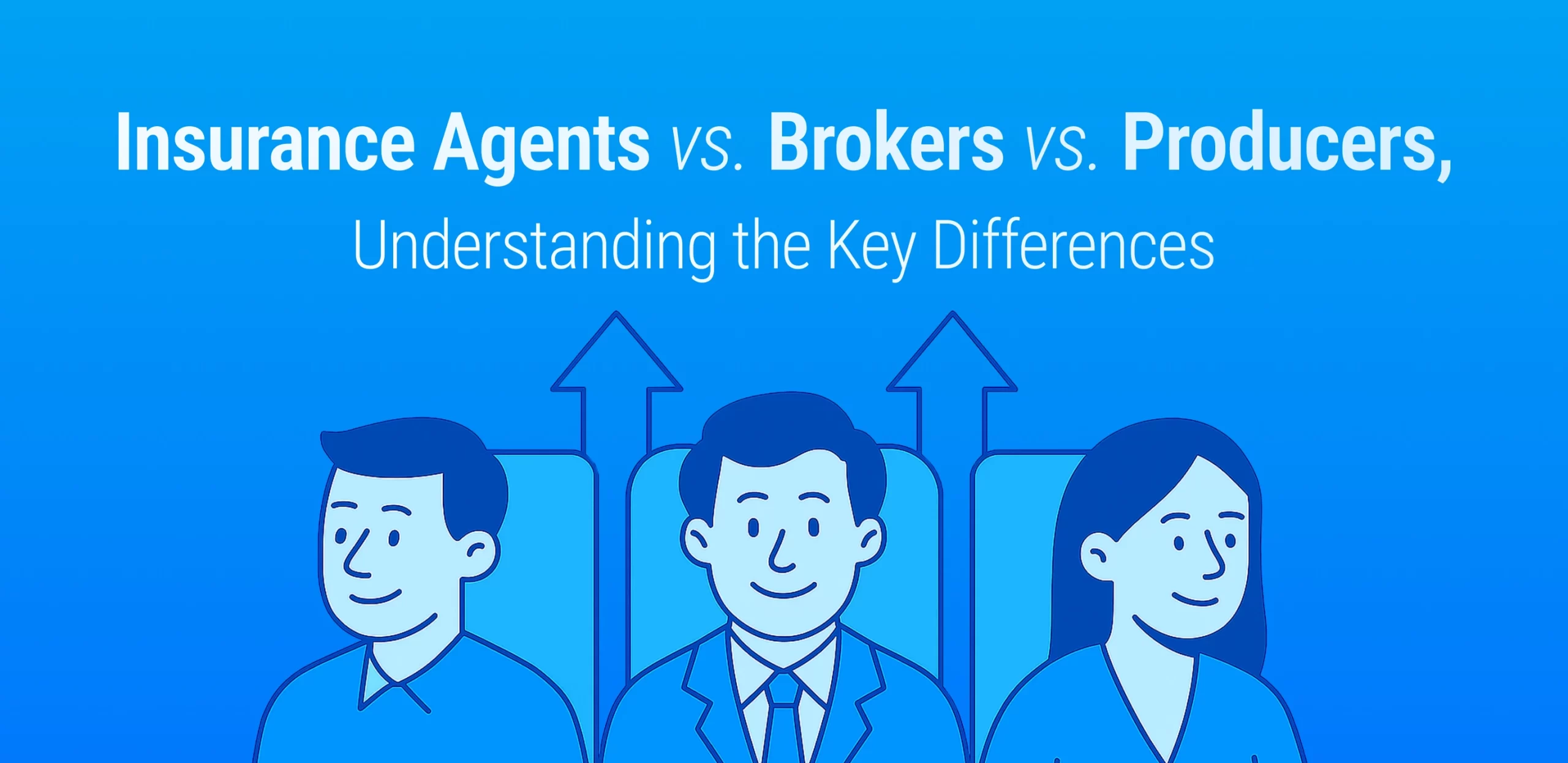 Insurance Agents vs. Brokers vs. Producers: Understanding the Key Differences