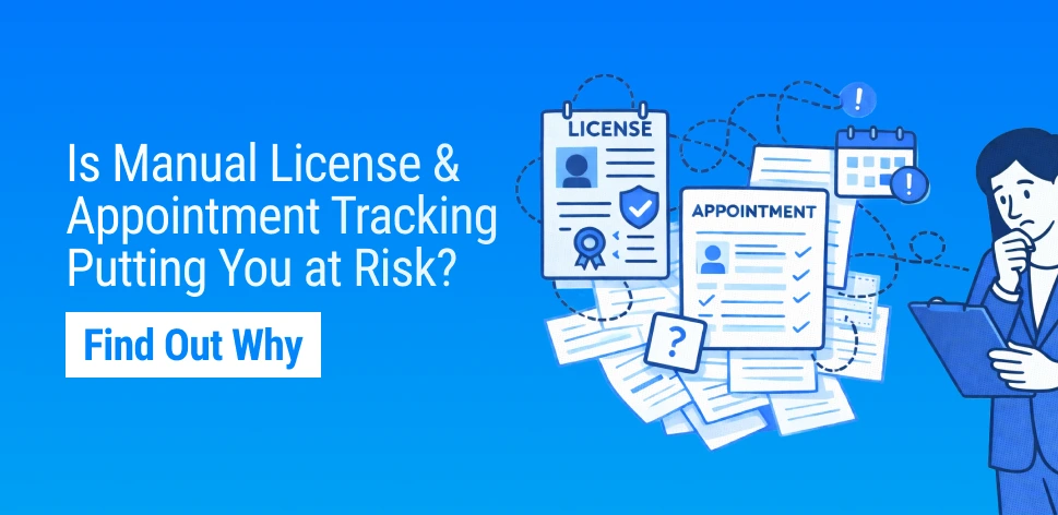 Is Manual License and Appointment Tracking Putting Your Organization at Risk?