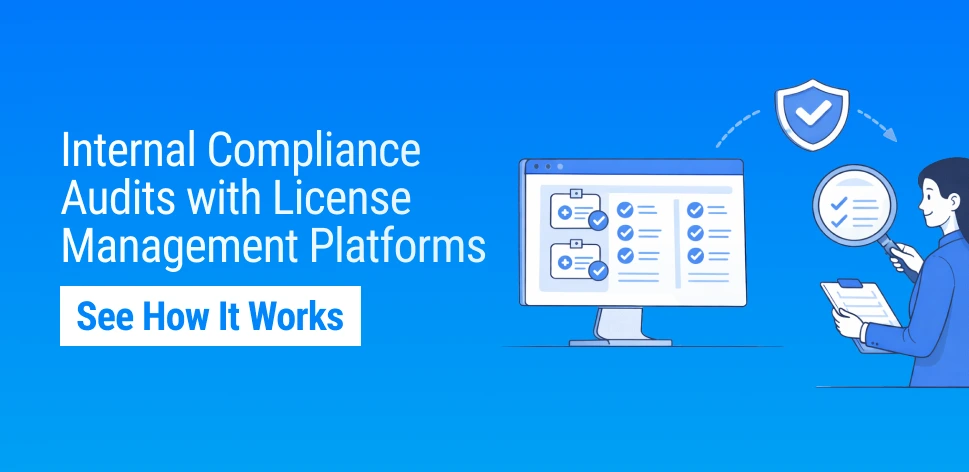 Internal Compliance Audits Using License Management Platforms