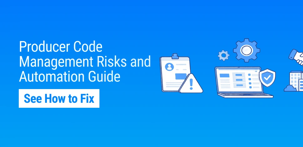Producer Code Management in Insurance: Compliance Risks, System Integration & Automation Strategies for Agencies, Carriers & MGAs (2026 Guide)