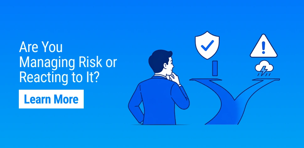 Are You Managing Risk, or Just Reacting to It?