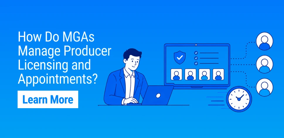 How MGAs Manage Producers Faster with License and Appointment Management Software