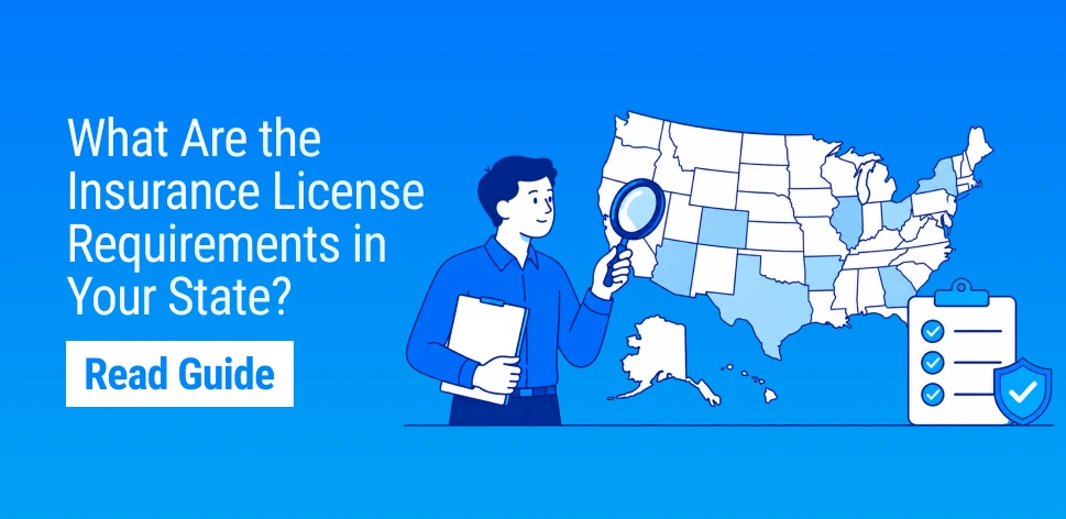 In-depth Guide to Insurance License Requirements by State [With Infographic]