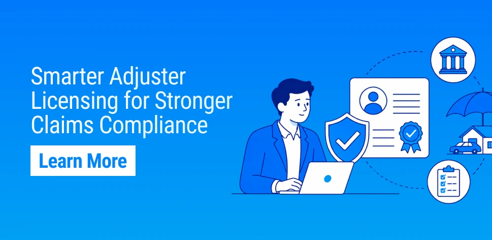 Why Adjuster Licensing Management Matters for Claims Compliance in 2026