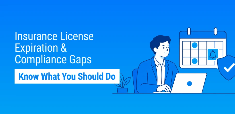How to Prevent Insurance License Expiration and Compliance Gaps